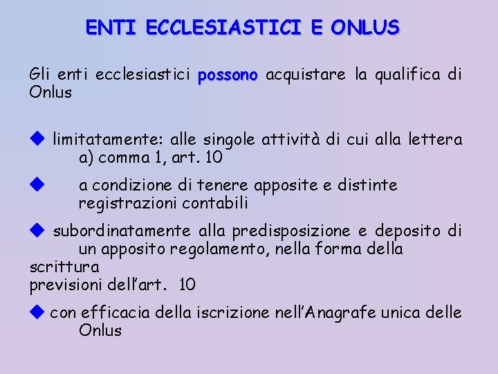 ENTI ECCLESIASTICI E ONLUS Gli enti ecclesiastici possono acquistare la qualifica di Onlus limitatamente: