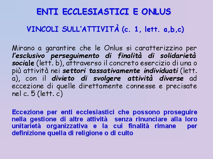 ENTI ECCLESIASTICI E ONLUS VINCOLI SULL’ATTIVITÀ (c. 1, lett. a, b, c) Mirano a