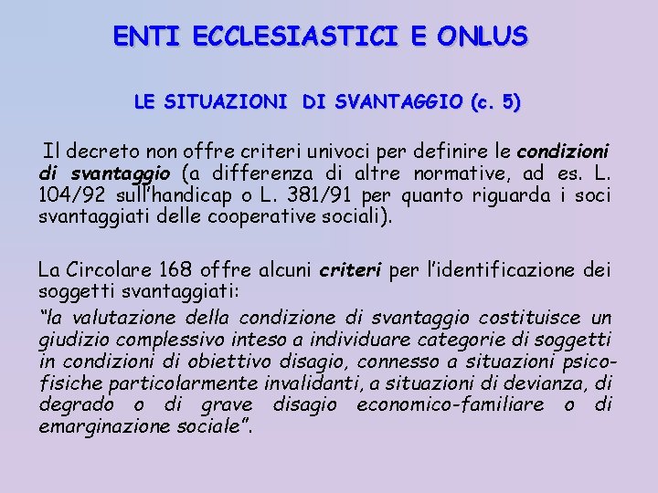 ENTI ECCLESIASTICI E ONLUS LE SITUAZIONI DI SVANTAGGIO (c. 5) Il decreto non offre