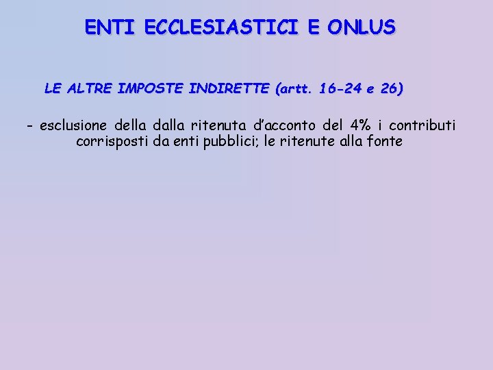 ENTI ECCLESIASTICI E ONLUS LE ALTRE IMPOSTE INDIRETTE (artt. 16 -24 e 26) -