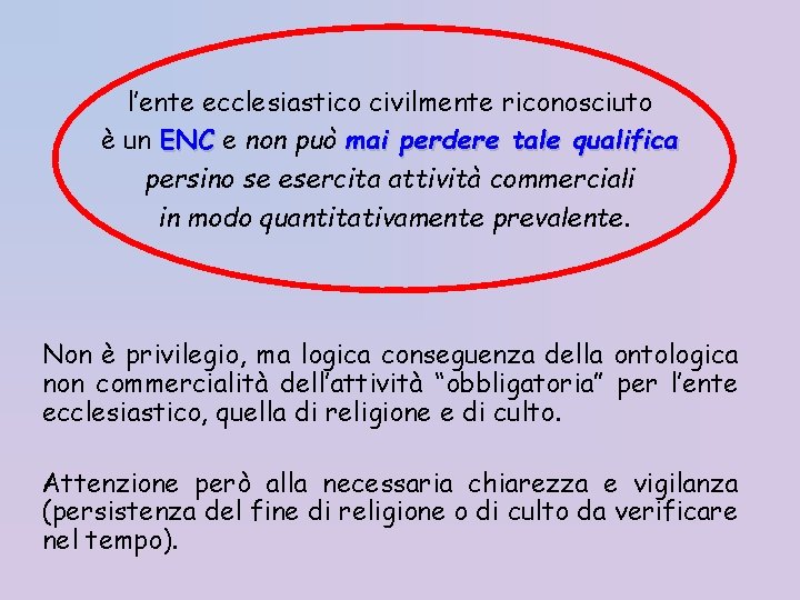 l’ente ecclesiastico civilmente riconosciuto è un ENC e non può mai perdere tale qualifica