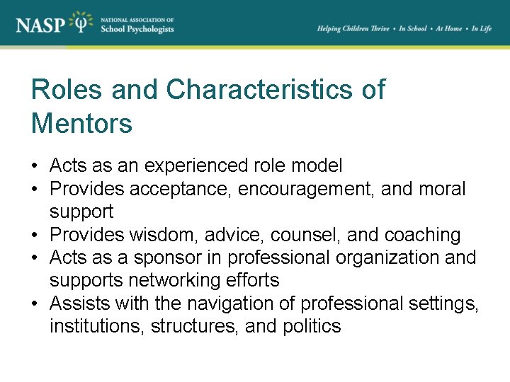 Roles and Characteristics of Mentors • Acts as an experienced role model • Provides