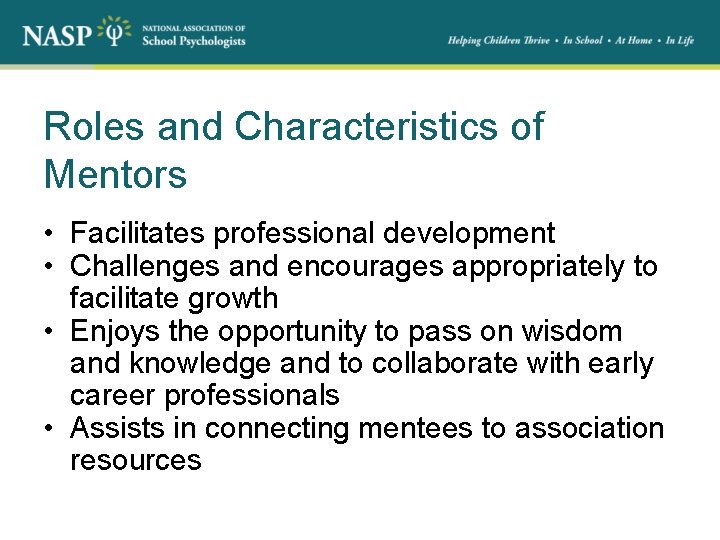 Roles and Characteristics of Mentors • Facilitates professional development • Challenges and encourages appropriately
