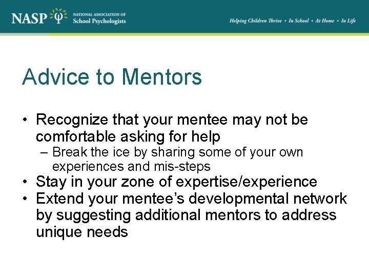 Advice to Mentors • Recognize that your mentee may not be comfortable asking for