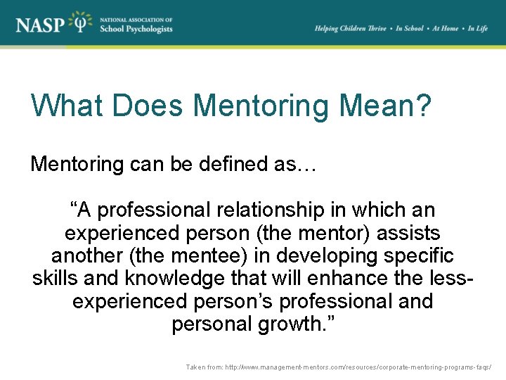 What Does Mentoring Mean? Mentoring can be defined as… “A professional relationship in which