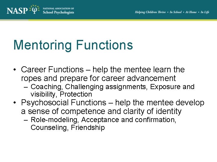 Mentoring Functions • Career Functions – help the mentee learn the ropes and prepare