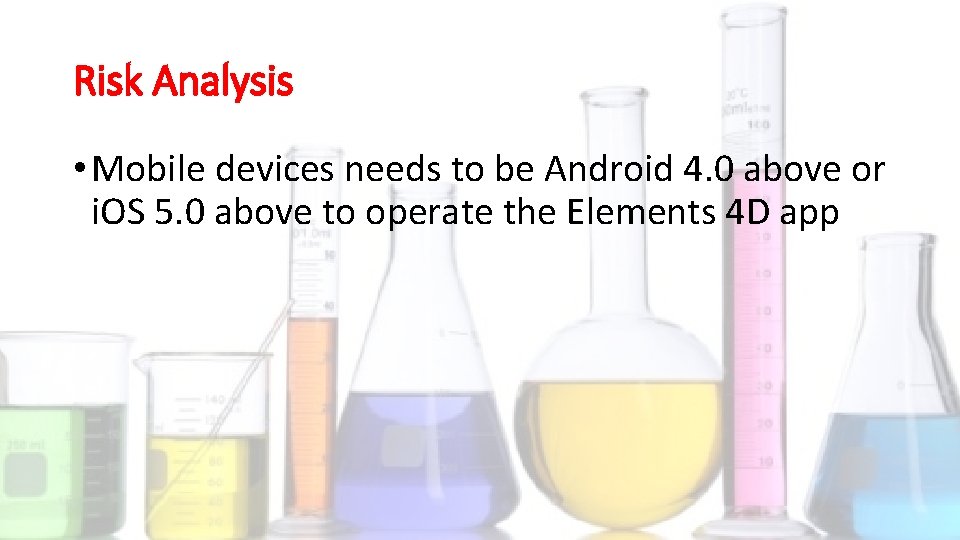 Risk Analysis • Mobile devices needs to be Android 4. 0 above or i.