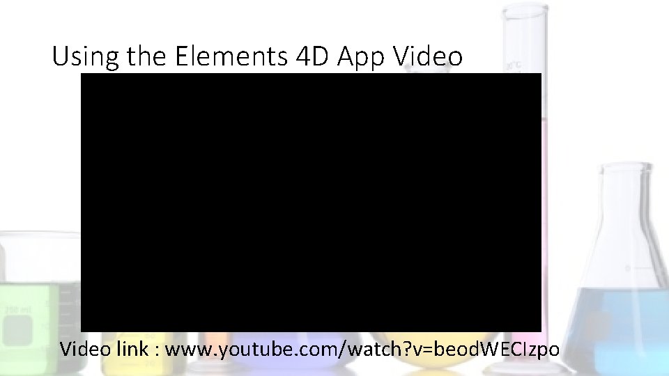 Using the Elements 4 D App Video link : www. youtube. com/watch? v=beod. WECIzpo