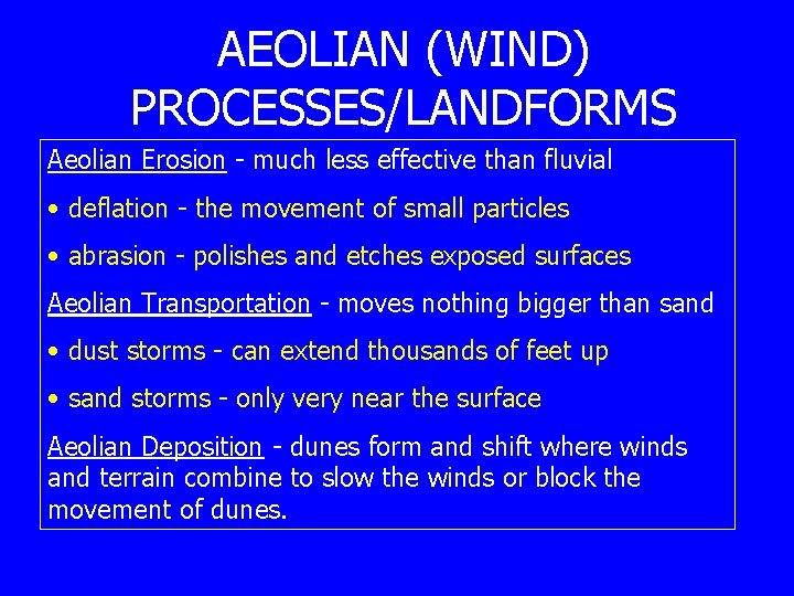 AEOLIAN (WIND) PROCESSES/LANDFORMS Aeolian Erosion - much less effective than fluvial • deflation -