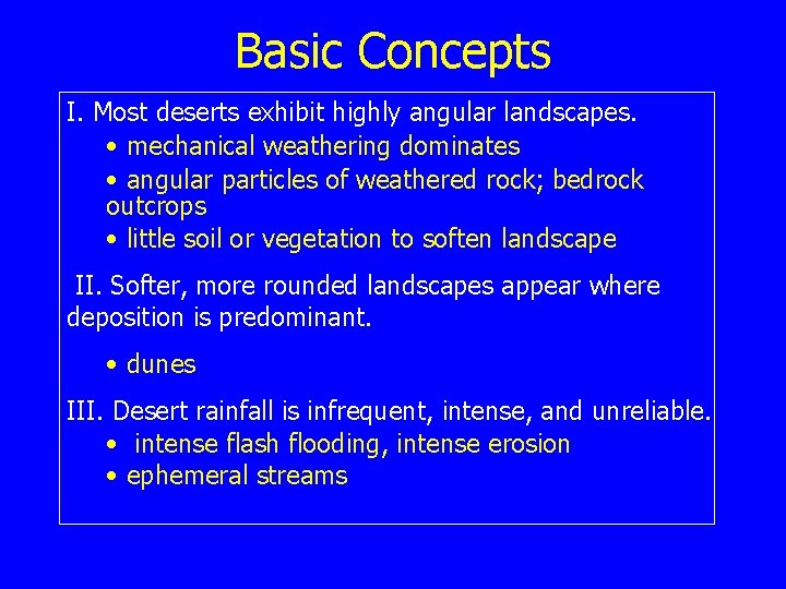 Basic Concepts I. Most deserts exhibit highly angular landscapes. • mechanical weathering dominates •