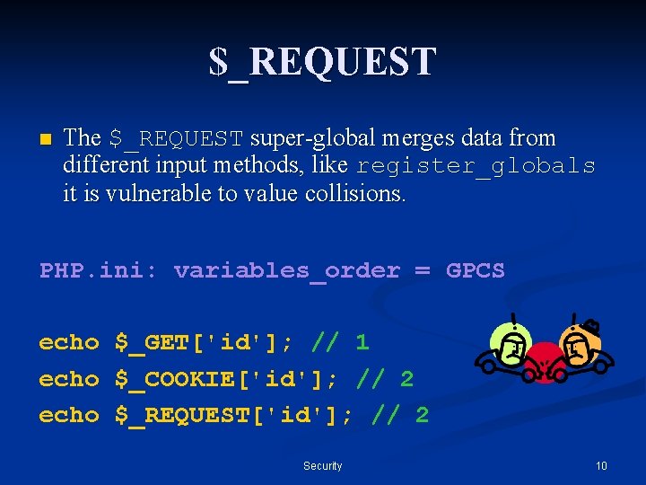 $_REQUEST n The $_REQUEST super-global merges data from different input methods, like register_globals it