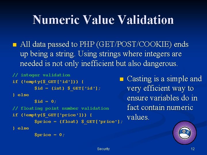 Numeric Value Validation n All data passed to PHP (GET/POST/COOKIE) ends up being a