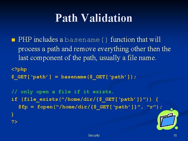 Path Validation n PHP includes a basename() function that will process a path and