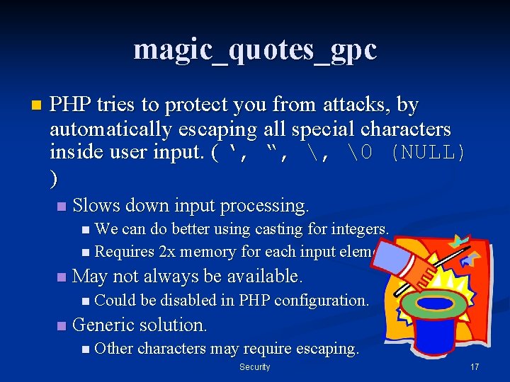 magic_quotes_gpc n PHP tries to protect you from attacks, by automatically escaping all special