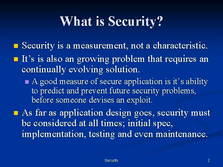What is Security? Security is a measurement, not a characteristic. n It’s is also