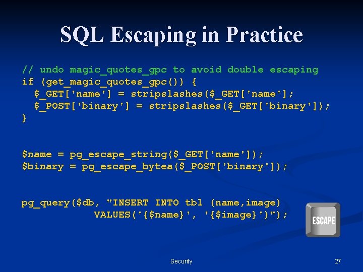 SQL Escaping in Practice // undo magic_quotes_gpc to avoid double escaping if (get_magic_quotes_gpc()) {
