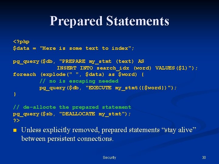 Prepared Statements <? php $data = "Here is some text to index"; pg_query($db, "PREPARE