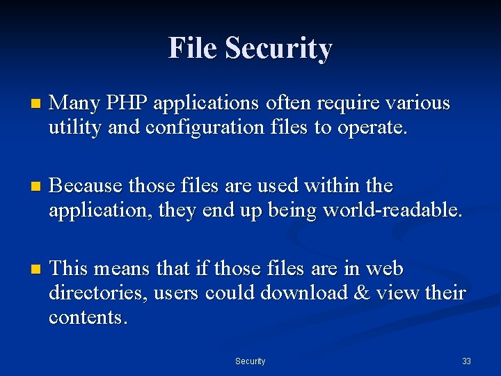 File Security n Many PHP applications often require various utility and configuration files to