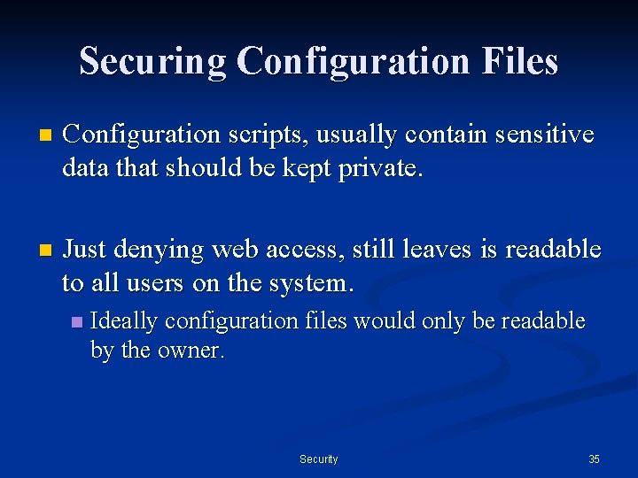 Securing Configuration Files n Configuration scripts, usually contain sensitive data that should be kept