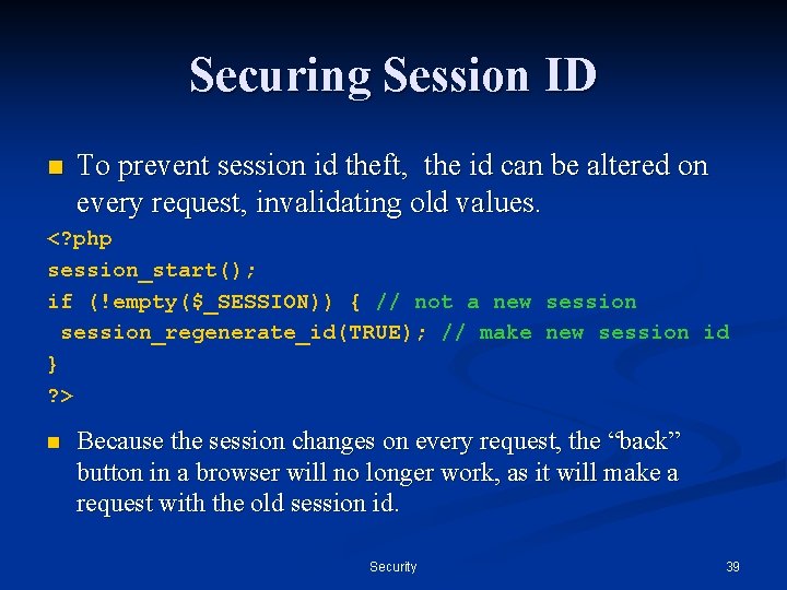 Securing Session ID n To prevent session id theft, the id can be altered