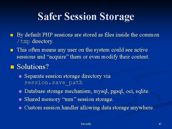 Safer Session Storage n n n By default PHP sessions are stored as files