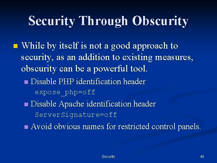 Security Through Obscurity n While by itself is not a good approach to security,