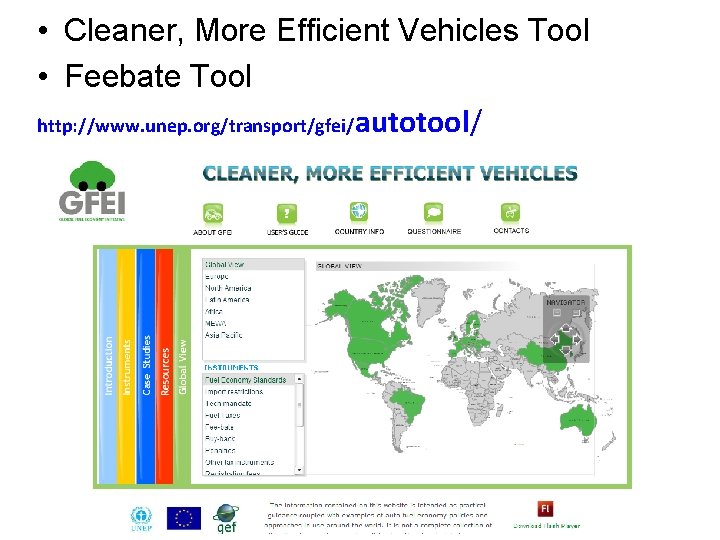  • Cleaner, More Efficient Vehicles Tool • Feebate Tool http: //www. unep. org/transport/gfei/autotool/