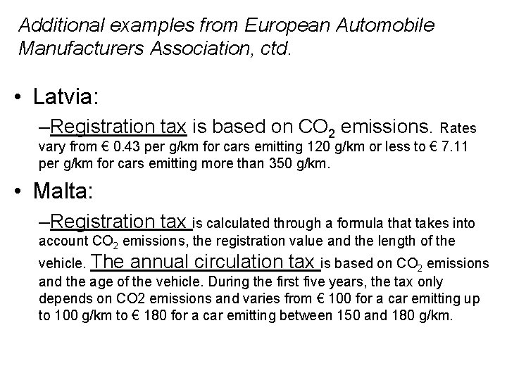 Additional examples from European Automobile Manufacturers Association, ctd. • Latvia: –Registration tax is based