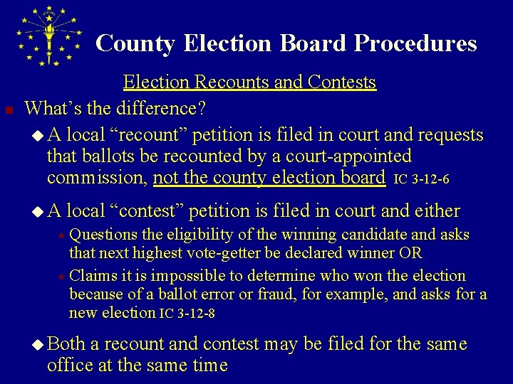 County Election Board Procedures n Election Recounts and Contests What’s the difference? u A