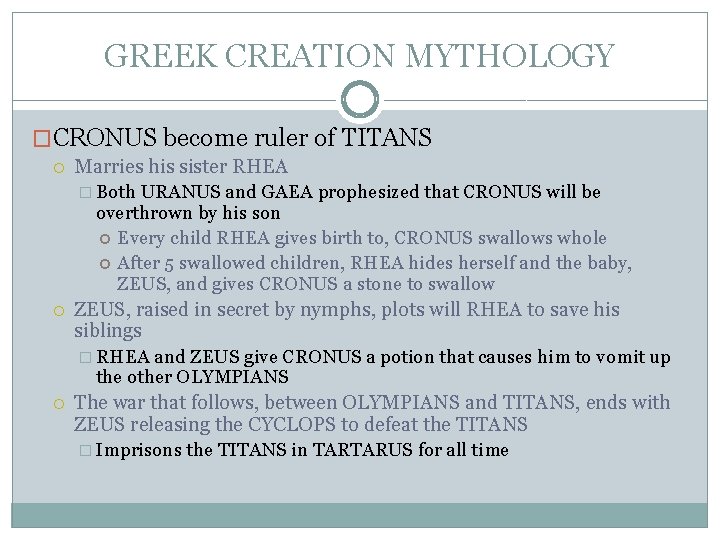 GREEK CREATION MYTHOLOGY �CRONUS become ruler of TITANS Marries his sister RHEA � Both