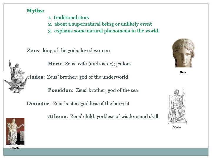 Myths: 1. traditional story 2. about a supernatural being or unlikely event 3. explains