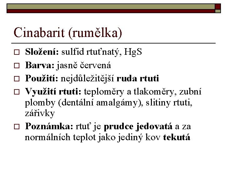 Cinabarit (rumělka) o o o Složení: sulfid rtuťnatý, Hg. S Barva: jasně červená Použití: