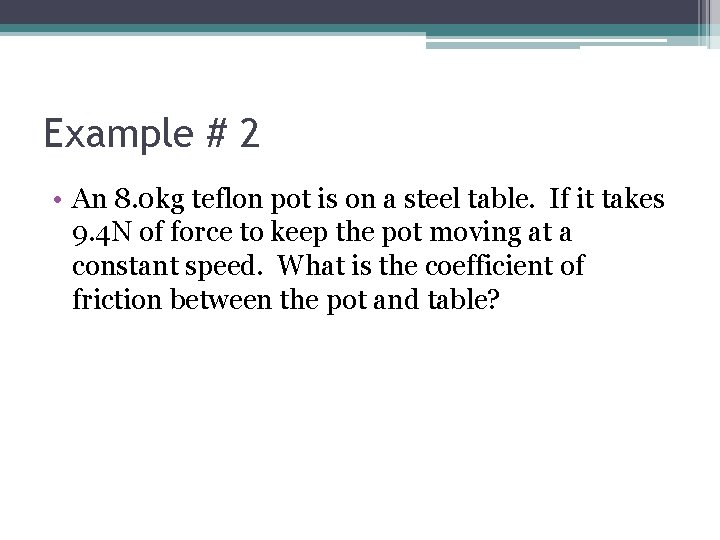 Example # 2 • An 8. 0 kg teflon pot is on a steel