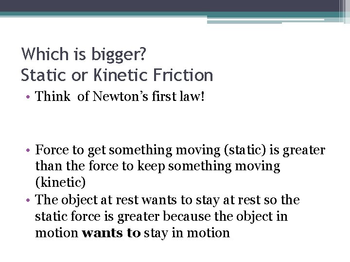 Which is bigger? Static or Kinetic Friction • Think of Newton’s first law! •