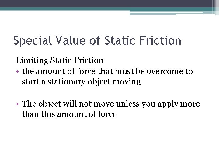 Special Value of Static Friction Limiting Static Friction • the amount of force that