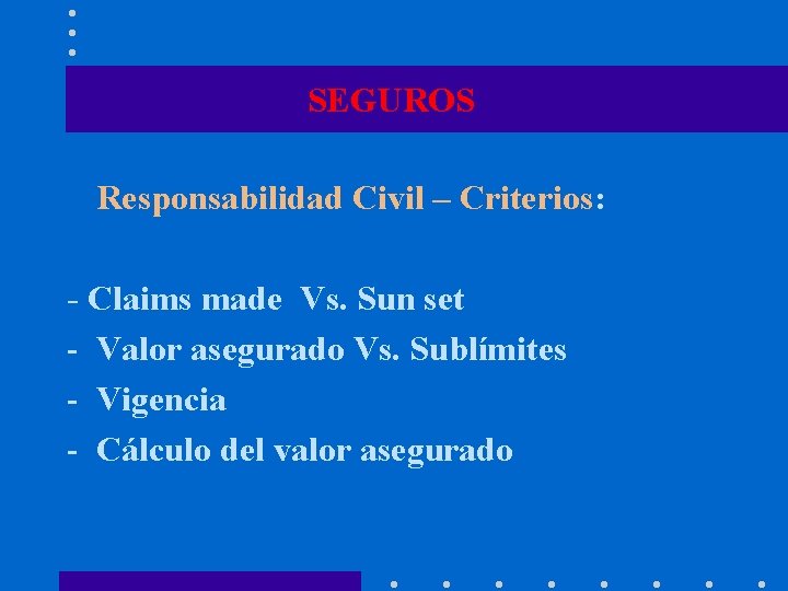 SEGUROS Responsabilidad Civil – Criterios: - Claims made Vs. Sun set - Valor asegurado