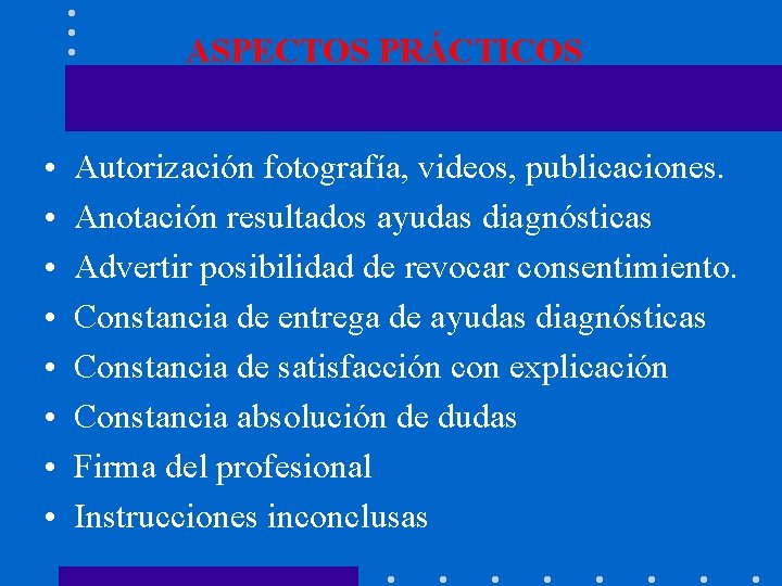 ASPECTOS PRÁCTICOS • • Autorización fotografía, videos, publicaciones. Anotación resultados ayudas diagnósticas Advertir posibilidad