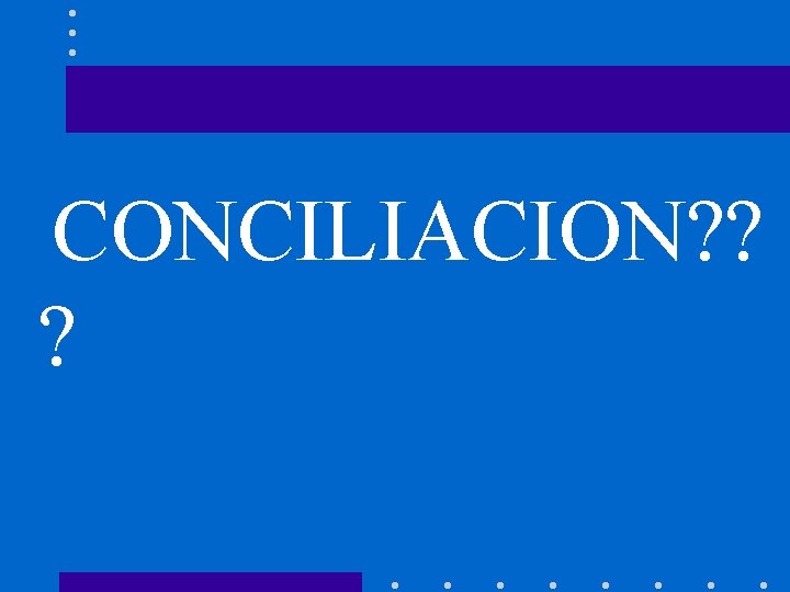 CONCILIACION? ? ? 