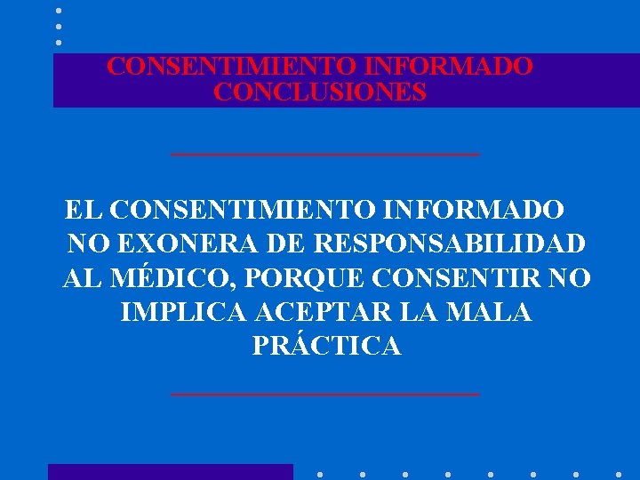 CONSENTIMIENTO INFORMADO CONCLUSIONES EL CONSENTIMIENTO INFORMADO NO EXONERA DE RESPONSABILIDAD AL MÉDICO, PORQUE CONSENTIR