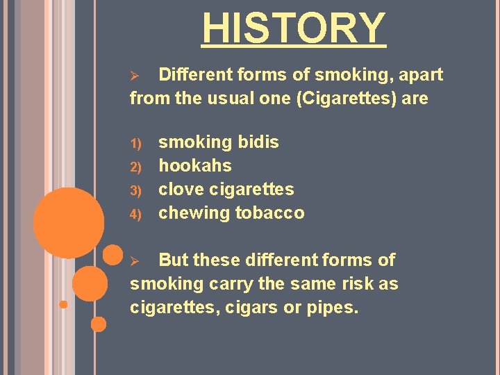 HISTORY Different forms of smoking, apart from the usual one (Cigarettes) are Ø 1)
