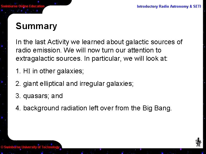 Summary In the last Activity we learned about galactic sources of radio emission. We