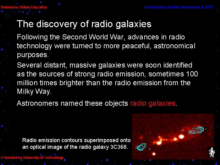 The discovery of radio galaxies Following the Second World War, advances in radio technology