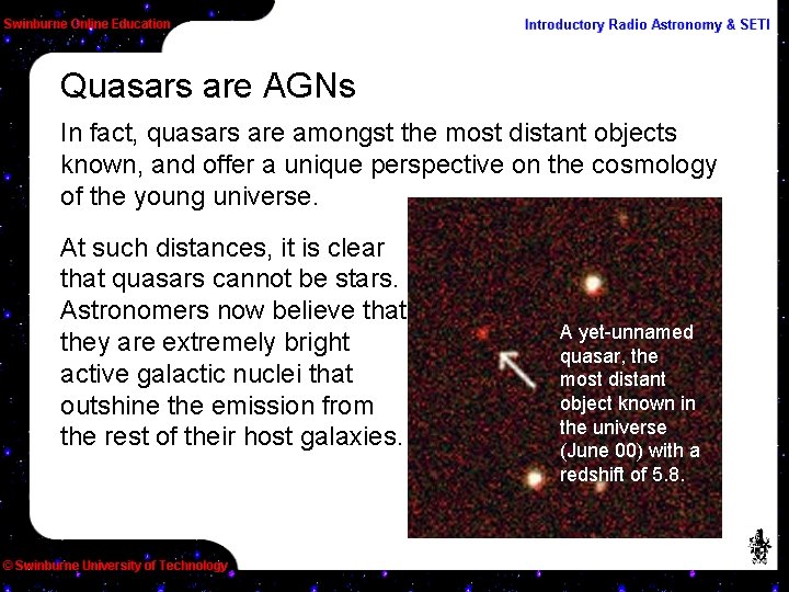 Quasars are AGNs In fact, quasars are amongst the most distant objects known, and