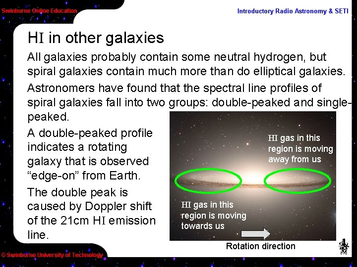 HI in other galaxies All galaxies probably contain some neutral hydrogen, but spiral galaxies