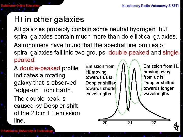 HI in other galaxies All galaxies probably contain some neutral hydrogen, but spiral galaxies