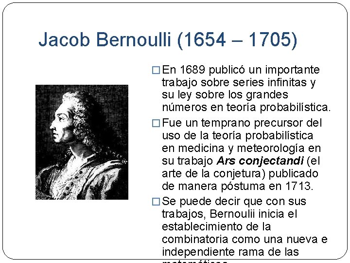 Jacob Bernoulli (1654 – 1705) � En 1689 publicó un importante trabajo sobre series