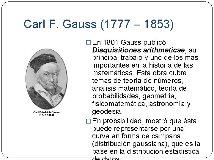 Carl F. Gauss (1777 – 1853) � En 1801 Gauss publicó Disquisitiones arithmeticae, su