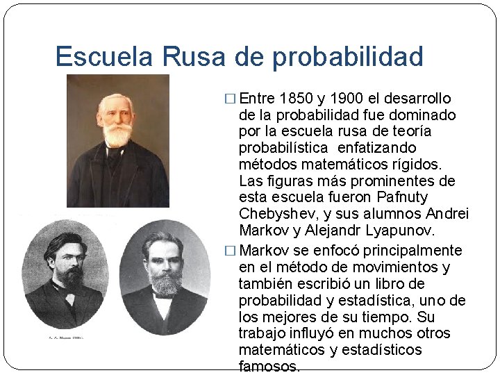 Escuela Rusa de probabilidad � Entre 1850 y 1900 el desarrollo de la probabilidad
