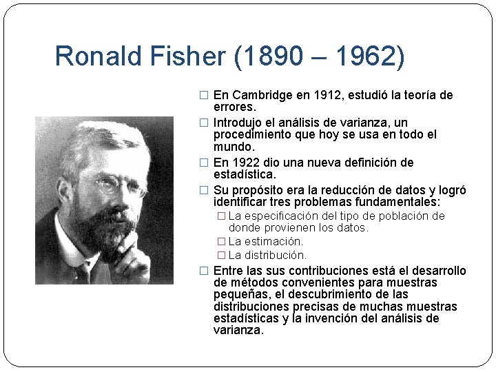 Ronald Fisher (1890 – 1962) � En Cambridge en 1912, estudió la teoría de