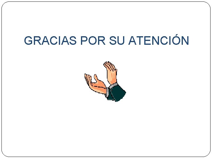 GRACIAS POR SU ATENCIÓN 